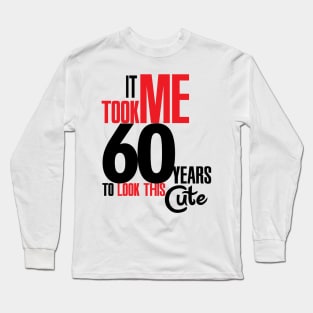 It took me 60 years Long Sleeve T-Shirt